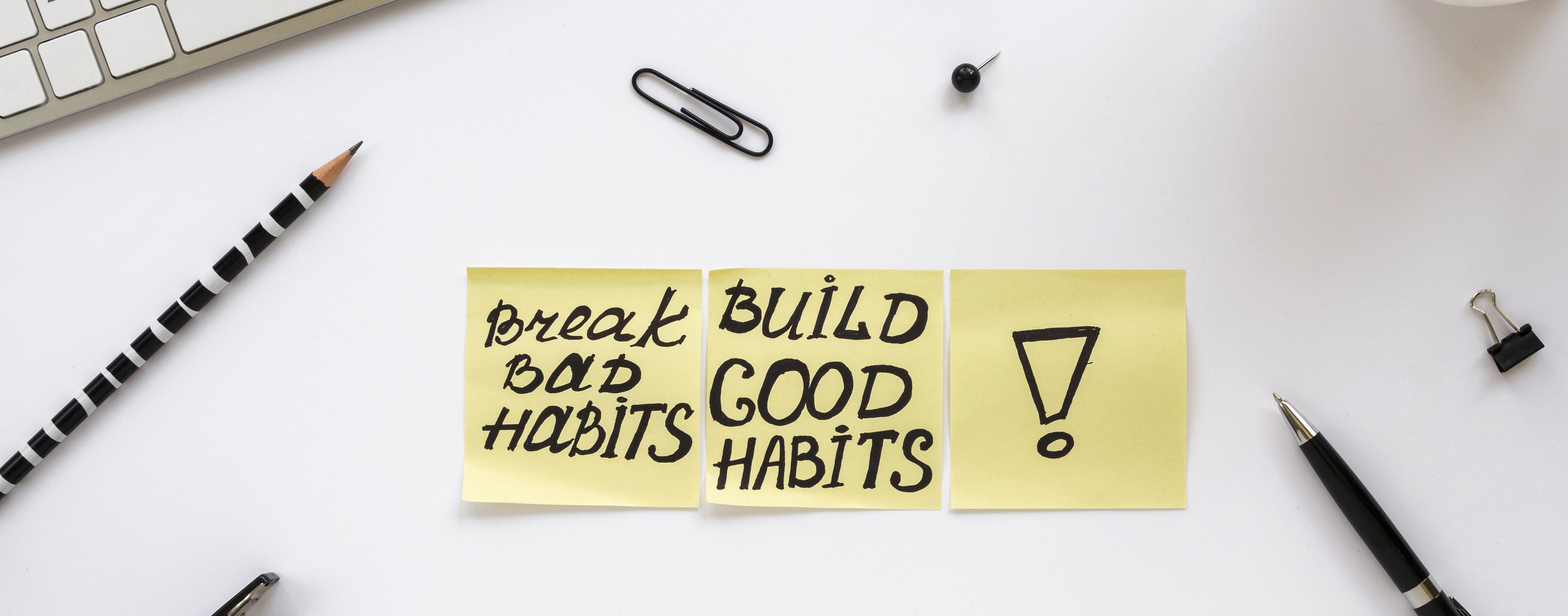 5 Habits to Make & 5 Habits to Break